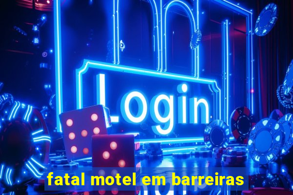 fatal motel em barreiras